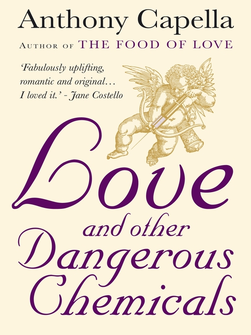 Title details for Love and Other Dangerous Chemicals by Anthony Capella - Available
